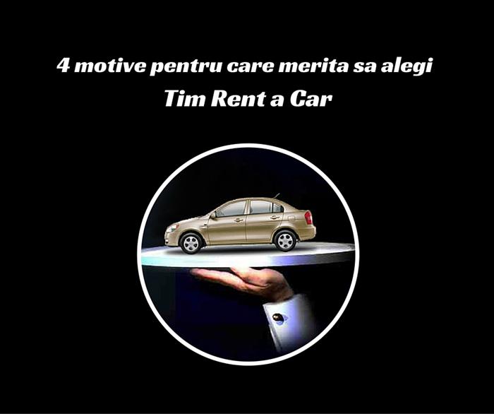 4 motive pentru care merita sa alegi Tim Rent a Car